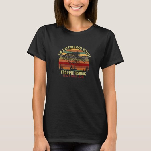 T-shirt Funny Retired HAIR STYLIST New Job Crappie Fishin (Devant)