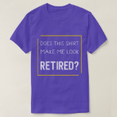 T-shirt Funny Retirement Does This Make Me Look Retired (Design devant)