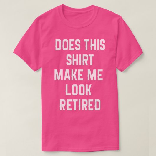 T-shirt Funny Retirement Does This Make Me Look Retired (Design devant)