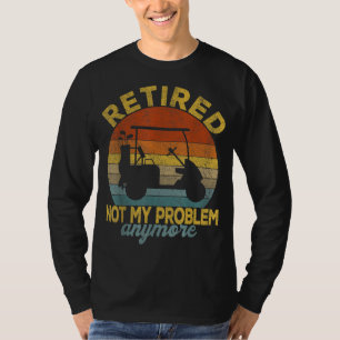 T-shirt Funny Retraité Pas Mon Problème Plus De Golf Retra