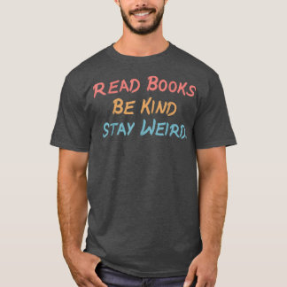 T-shirt Funny Retro Lire Livres Be Kind Restez bizarre Bo 