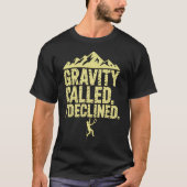 T-shirt Funny Rock Climbing Gravity Called I Declined Clim (Devant)