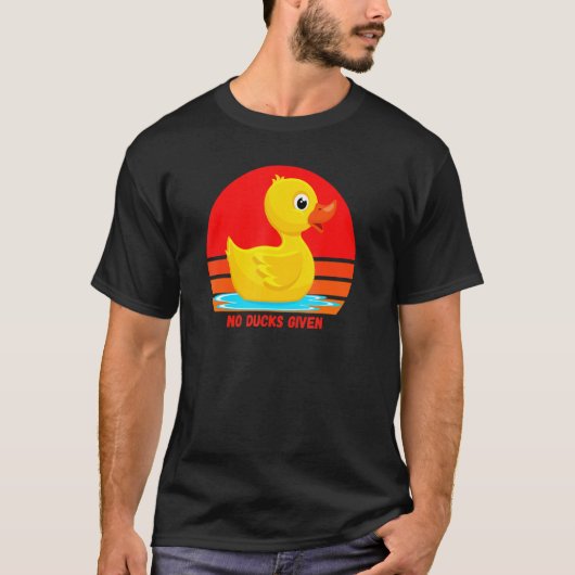 T-shirt Funny Rubber Duckie, No Ducks Given, Rubber Duck,  (Devant)