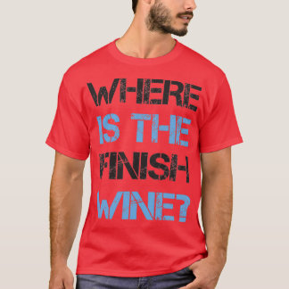 T-shirt Funny Running and Wine  Where Is the Finish Wine 