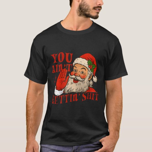 T-shirt Funny Santa You Aint Getting' Cozy Santa Gift Men, (Devant)