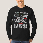 T-shirt Funny Sarcasm Tee, Sarcastic Humor, Time Nor Crayo (Devant)