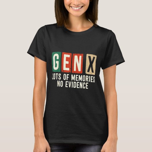 T-shirt Funny Sarcastic Gen X Lots Of Memories No Evidence (Devant)