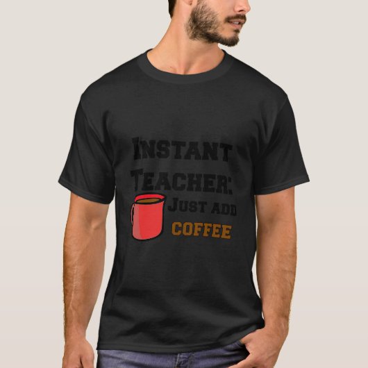 T-shirt Funny Sarcastic Instant Enseignant Juste Ajouter C (Devant)