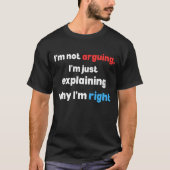 T-shirt  funny sarcastic quote, i’m not arguing,explaining (Devant)