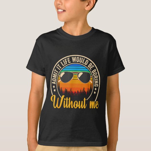 T-shirt Funny Saying Admit It Life Would Be Boring Without (Devant)