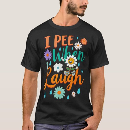 T-shirt Funny Saying I Pee When I Laugh Flower Fun Pun Gag (Devant)