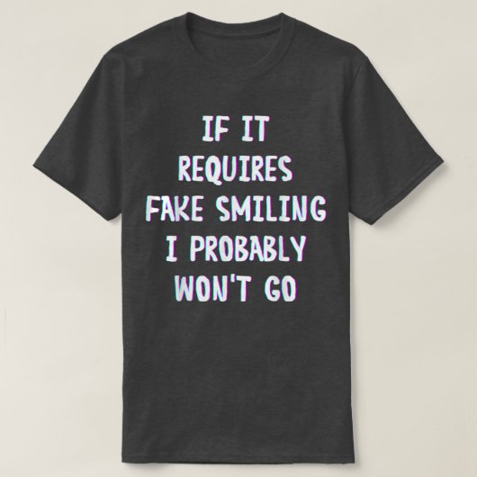 T-shirt Funny Saying If It Requires Fake Smiling I Probabl (Design devant)