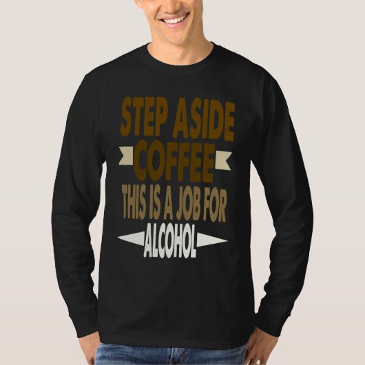 T-shirt Funny Saying Step Aside Coffee This Is A Job For A (Devant)