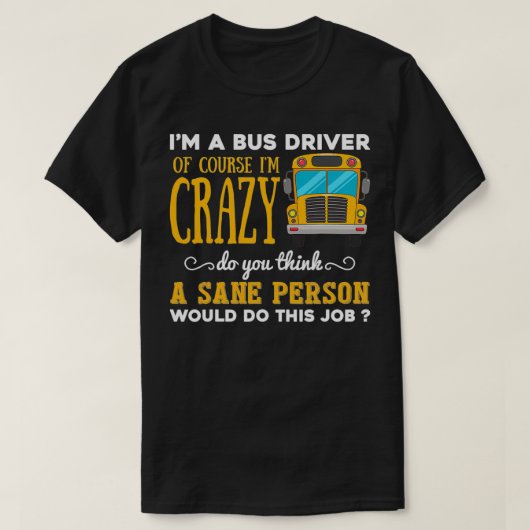 T-shirt Funny School Bus Driver Cadeau Ix27m a Crazy Bus D (Design devant)