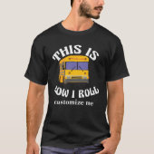 T-shirt Funny School Bus Driver C'est comme ça que je roul (Devant)