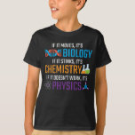 T-shirt Funny Science Biologie Chimie Physique Enseignant<br><div class="desc">Si elle bouge,  c'est la biologie,  si elle pue,  c'est la chimie,  si elle ne marche pas,  c'est la physique. Dons de science amusant pour un enseignant scientifique. Idéal pour l'école,  la classe et le bureau.</div>