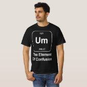 T-shirt Funny Science Um The Element of Confusion quirky  (Devant entier)