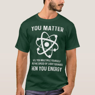 T-shirt Funny Science Vous Comptez Vous Énergie Drôle Phys