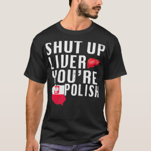 T-shirt Funny Shut Up You Polonais Pologne Bière Foie