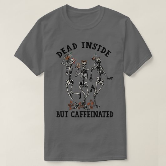 T-shirt Funny Skeleton Drinking Coffee Dead Inside But Caf (Design devant)