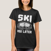 T-shirt Funny Ski Lover You Later Skiing Winter Skier  (Devant)