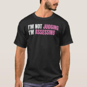 T-shirt Funny Social Worker I'm not judging I'm Assessing (Devant)
