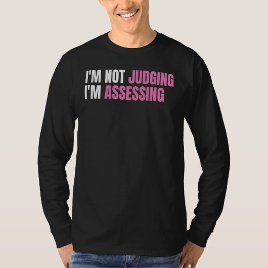 T-shirt Funny Social Worker I'm not judging I'm Assessing (Devant)