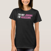 T-shirt Funny Social Worker I'm not judging I'm Assessing (Devant)