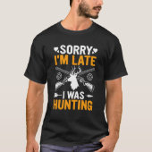 T-shirt Funny Sorry I'm Late I was Hunting Funny Hunter (Devant)