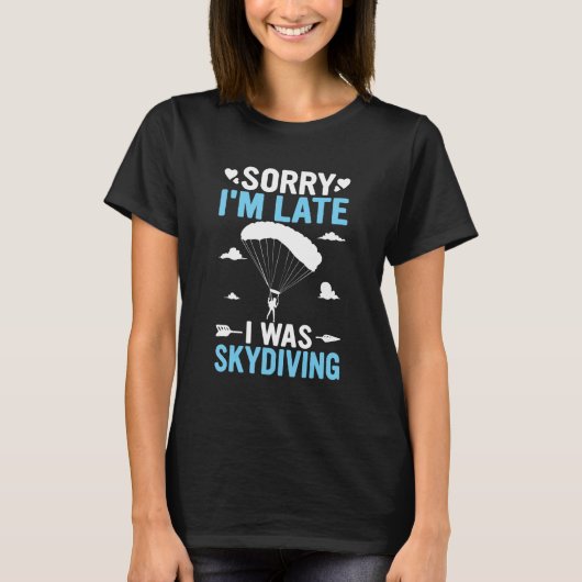 T-shirt Funny Sorry I'm Late I was Skydiving Parachute Jum (Devant)