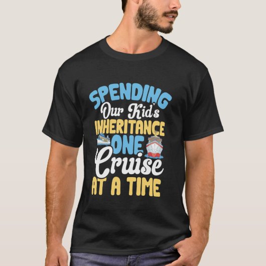 T-shirt Funny Spending Our Kid's Inheritance One Cruise At (Devant)