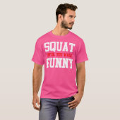 T-shirt Funny Squat Until You Walk Funny (Devant entier)