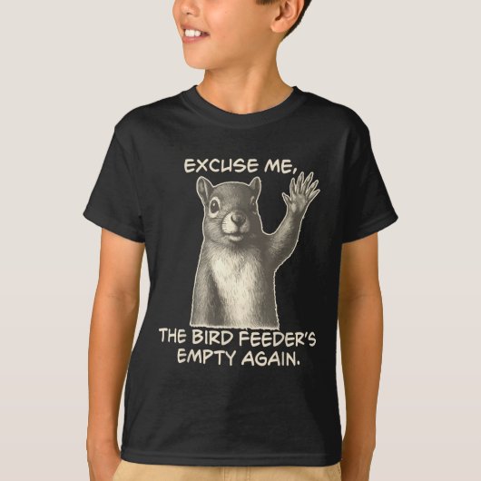 T-shirt Funny Squirrel Excuse Me The Bird Feeder Is Empty  (Devant)