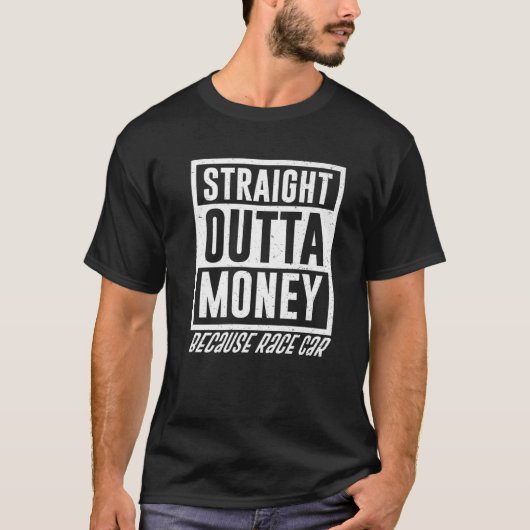 T-shirt Funny Stright Outta Money Parce Que Race Voiture D (Devant)