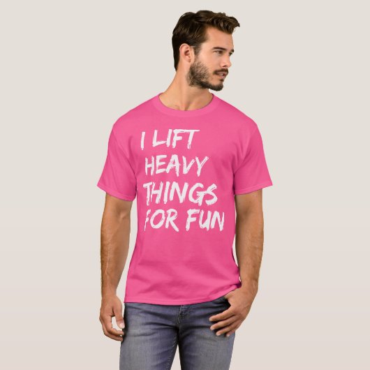 T-shirt Funny Strongman I Lift Heavy Things For Fun Weight (Devant entier)