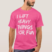T-shirt Funny Strongman I Lift Heavy Things For Fun Weight (Devant)