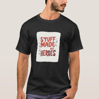 T-shirt Funny Stuff made of Heroes Statement Outfit