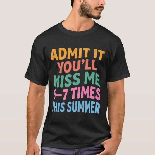 T-shirt Funny Summer Vacation Admit It You’ll Miss Me 6-7 (Devant)