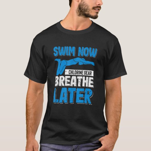 T-shirt Funny Swimming Pool Swim Now Chlorine Gear Breathe (Devant)