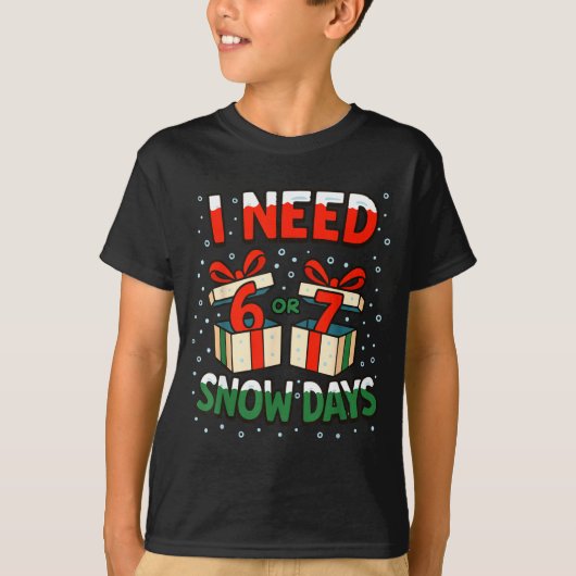 T-shirt Funny Teacher Winter Saying I Need 6 7 Snow Days C (Devant)