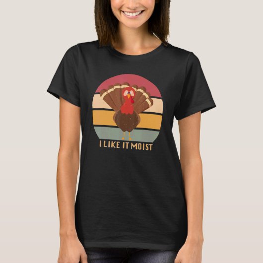 T-shirt Funny Thanksgiving Cool Turkey Like It Moist Vinta (Devant)
