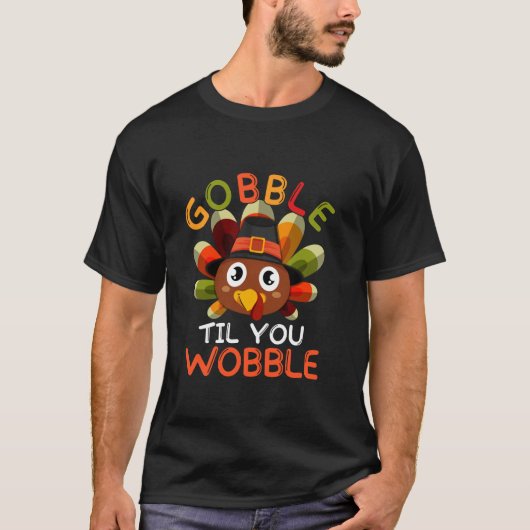 T-shirt Funny Thanksgiving Turkey Gobble Til You Wobble Me (Devant)