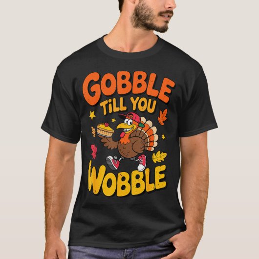 T-shirt Funny Thanksgiving Turkey Gobble Till You Wobble T (Devant)