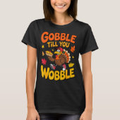 T-shirt Funny Thanksgiving Turkey Gobble Till You Wobble T (Devant)
