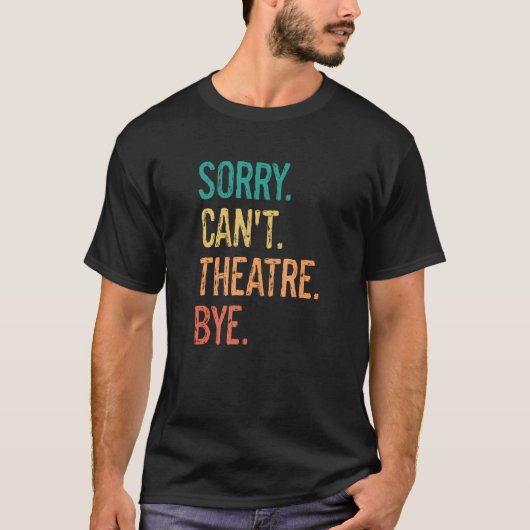 T-shirt Funny Theater Interprète Tech Sarcasm Désolé Je ne (Devant)