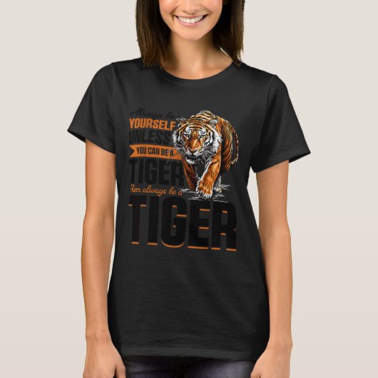 T-shirt Funny Tiger Animal Always Be Yourself Unless You C (Devant)