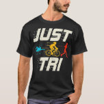 T-shirt Funny Triathlon Swimming Cycling Running Triathlet<br><div class="desc">Funny Triathlon Swimming Cycling Running Triathlete Just Tri .cube, puzzle, cube de rubik, geek, melting, cousin, intestin, duvet, love, melting rubiks cube, rainbow, t-shirt, 80ies, 80s, animal, animals, bat, children, comic, cool fun, game, gift, gift idea, retro, rubik, solve, super heroes, superheroes, théory, algebra, alien, all races matter, are checkmate...</div>