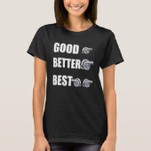 T-shirt Funny Turbo Charger Turbocharged Good Better Best (Devant)