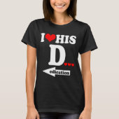 T-shirt Funny Valentine's Day Couple Matching I Love His D (Devant)