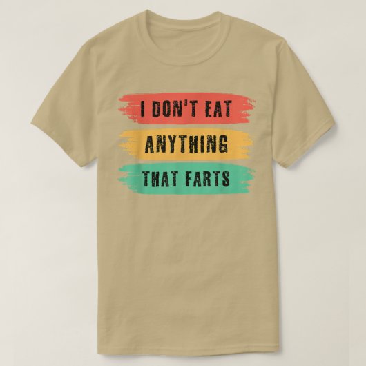 T-shirt Funny Vegan sarcastic quote I Don't Eat Anything T (Design devant)